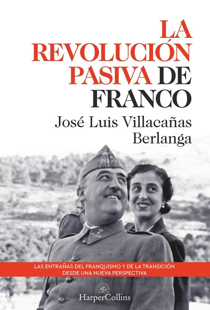 La Revolución Pasiva de Franco "Las Entrañas del Franquismo y de la Transición desde una Nueva Perspectiva". 