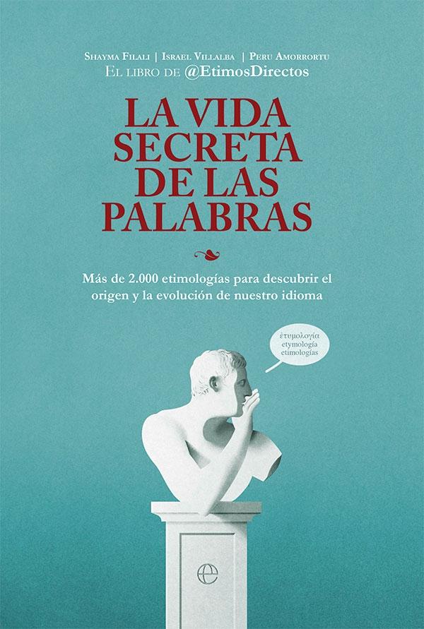 La Vida Secreta de las Palabras "Más de 2.000 Etimologías para Descubrir el Origen y la Evolución de Nues". 