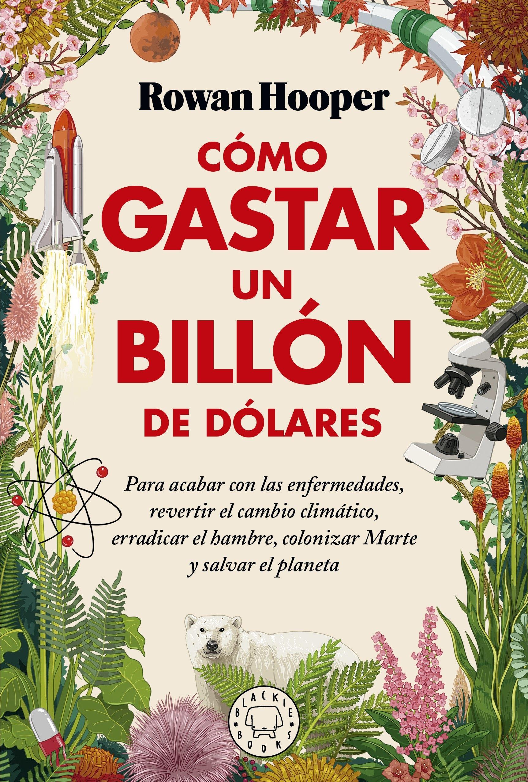 Cómo Gastar un Billón de Dólares "Para Acabar con las Enfermedades, Revertir el Cambio Climático, Erradica". 