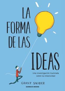 La Forma de las Ideas "Una Investigación Ilustrada sobre la Creatividad". 