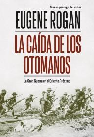 La Caída de los Otomanos "La Gran Guerra en el Oriente Próximo"