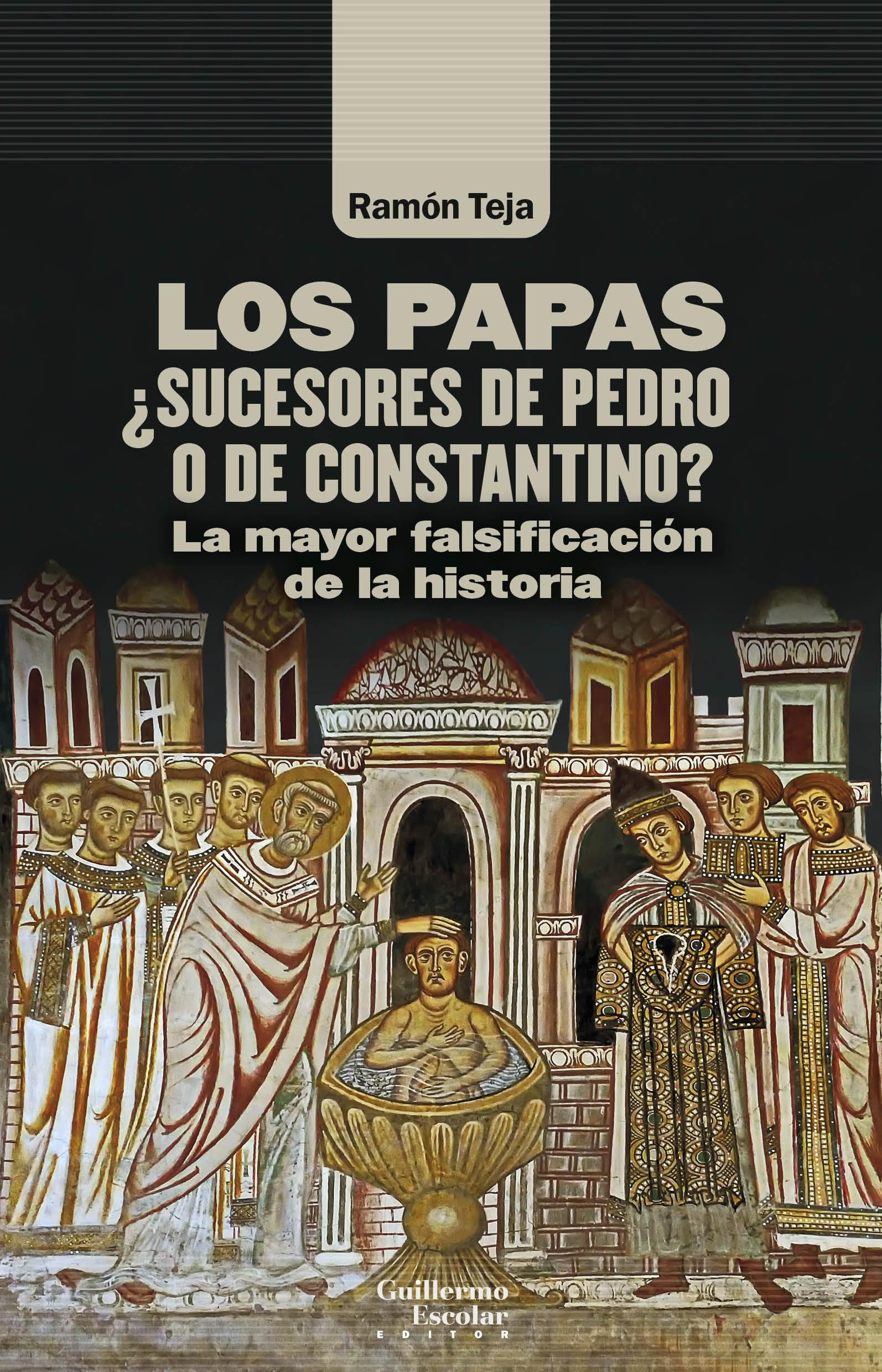 Los papas. ¿Sucesores de Pedro o de Constantino? "La mayor falsificación de la historia"