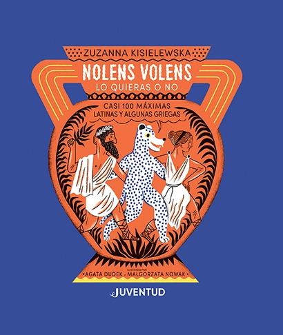 Nolens Volens. lo Quieras o No. "Casi 100 Máximas Latinas y Algunas Griegas". 