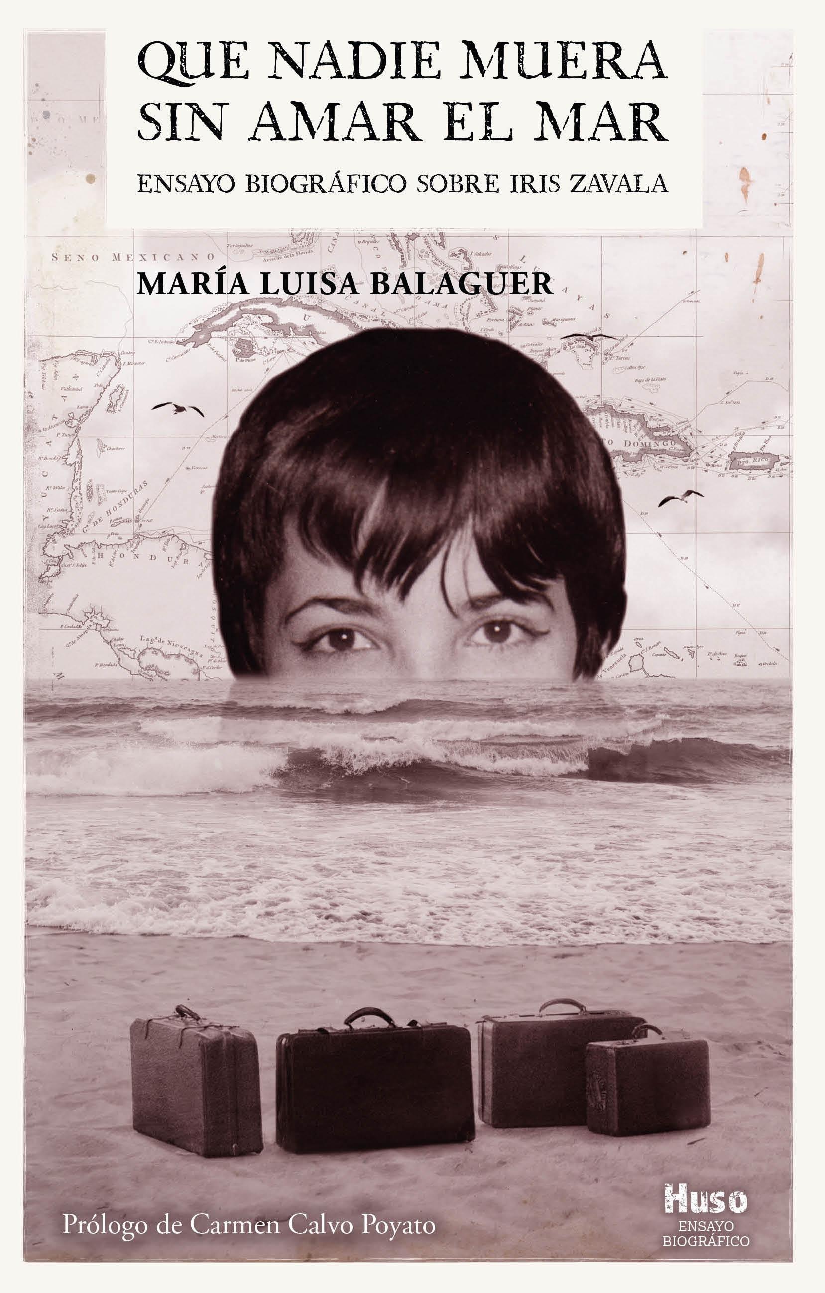 Que Nadie Muera sin Amar el Mar "Ensayo Biográfico sobre Iris Zavala". 