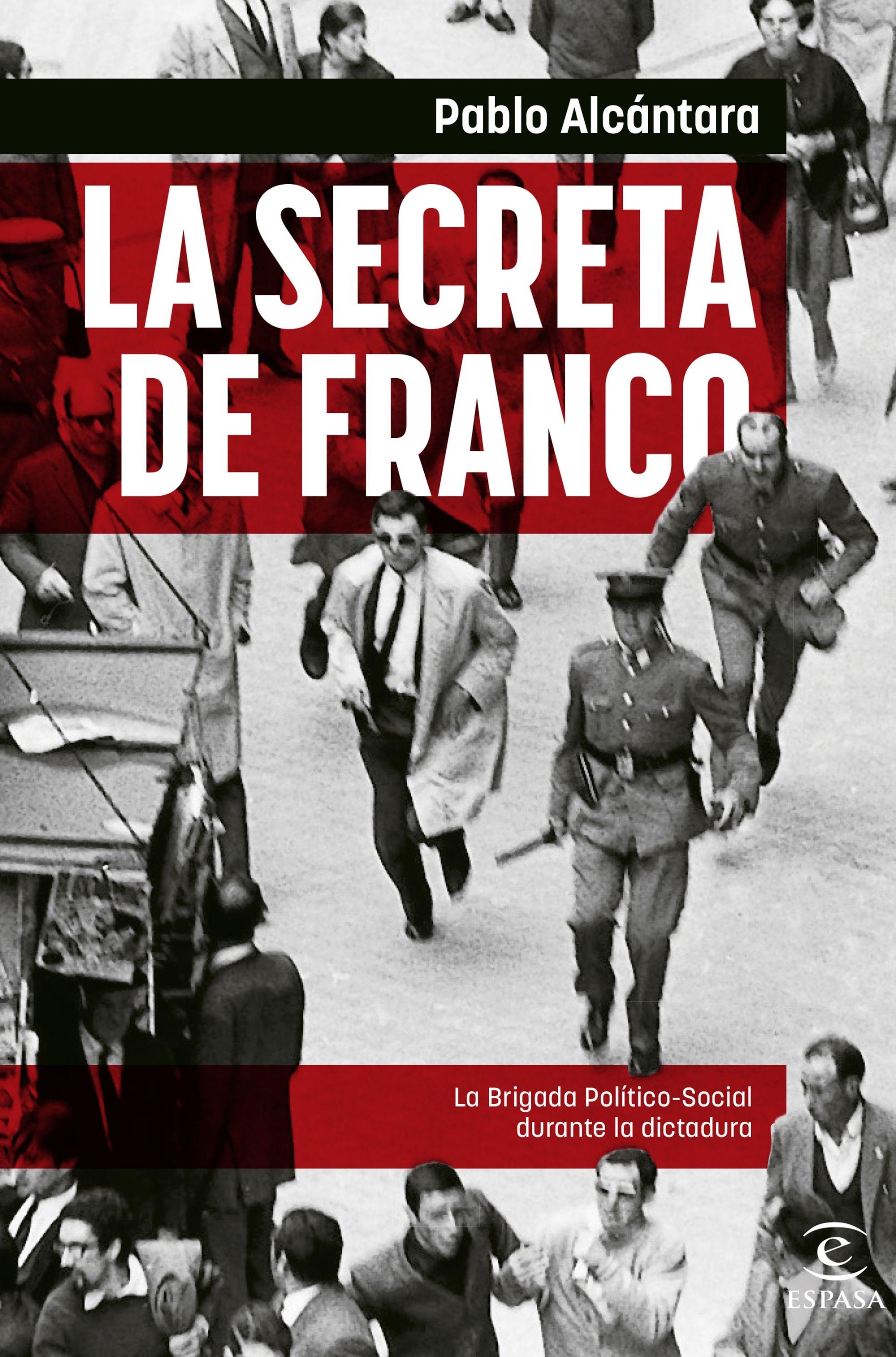 La Secreta de Franco "La Brigada Político-Social Durante la Dictadura". 