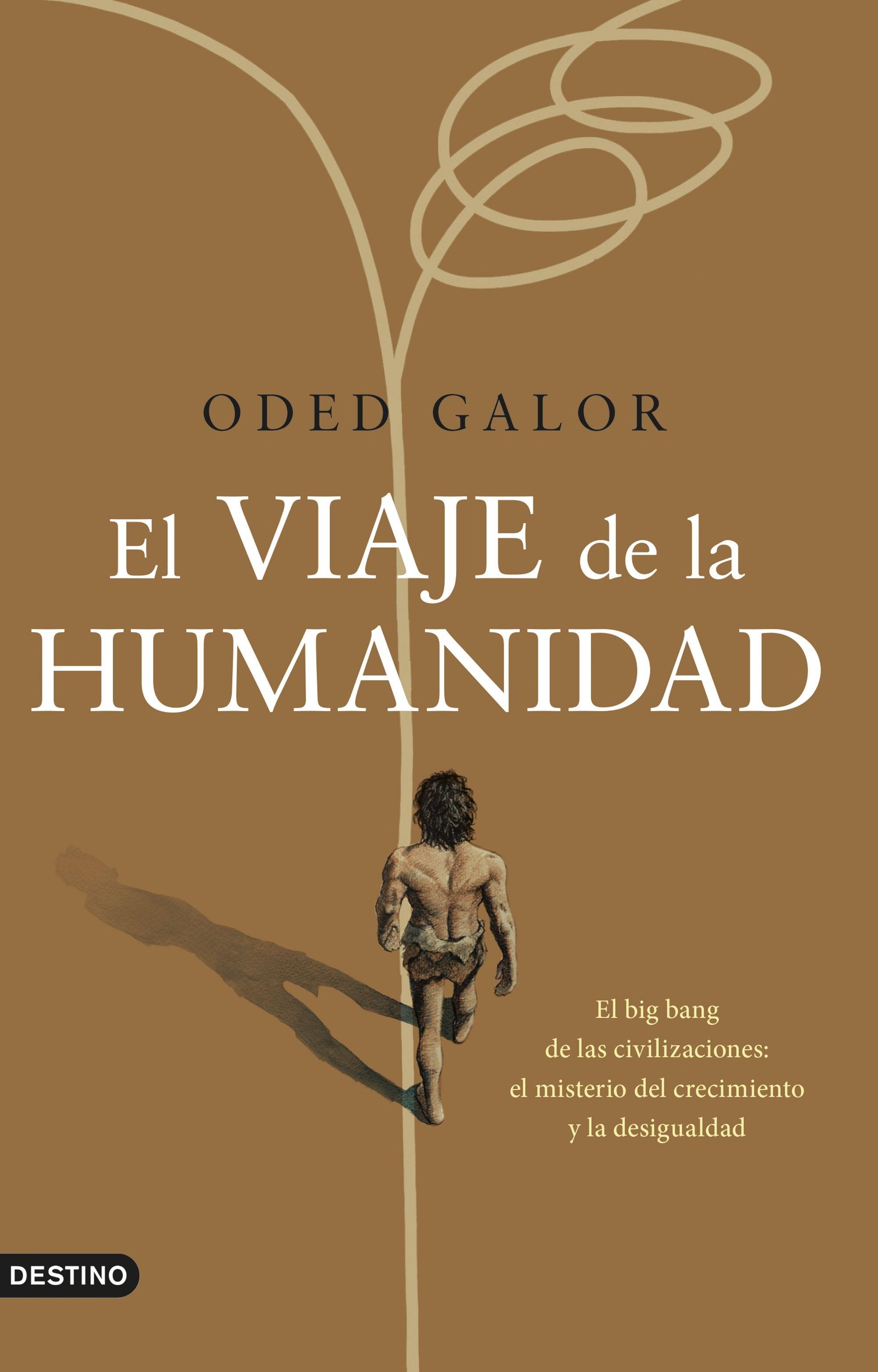 El Viaje de la Humanidad "El Big Bang de las Civilizaciones: el Misterio del Crecimiento y la Desi". 