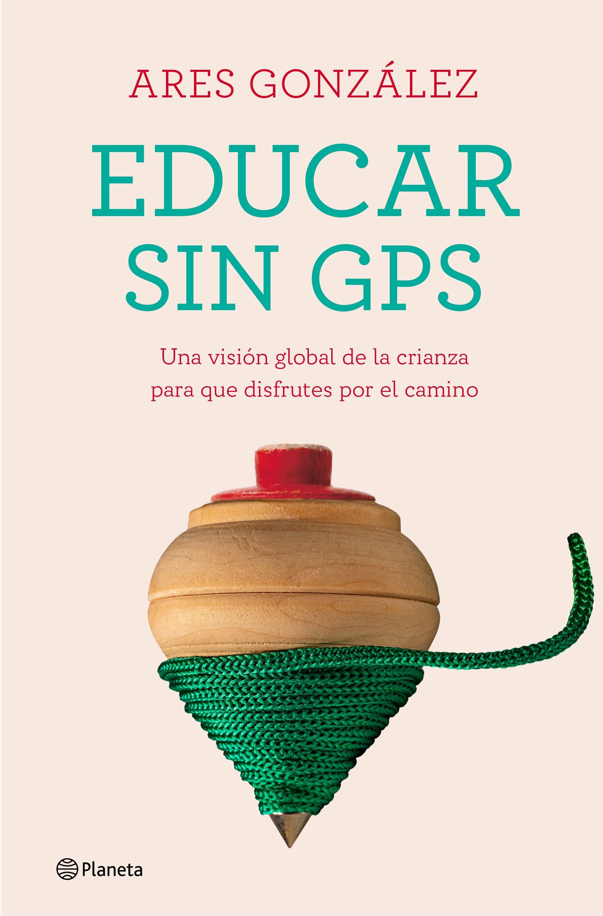 Educar sin GPS "Una visión global de la crianza para que disfrutes por el camino". 
