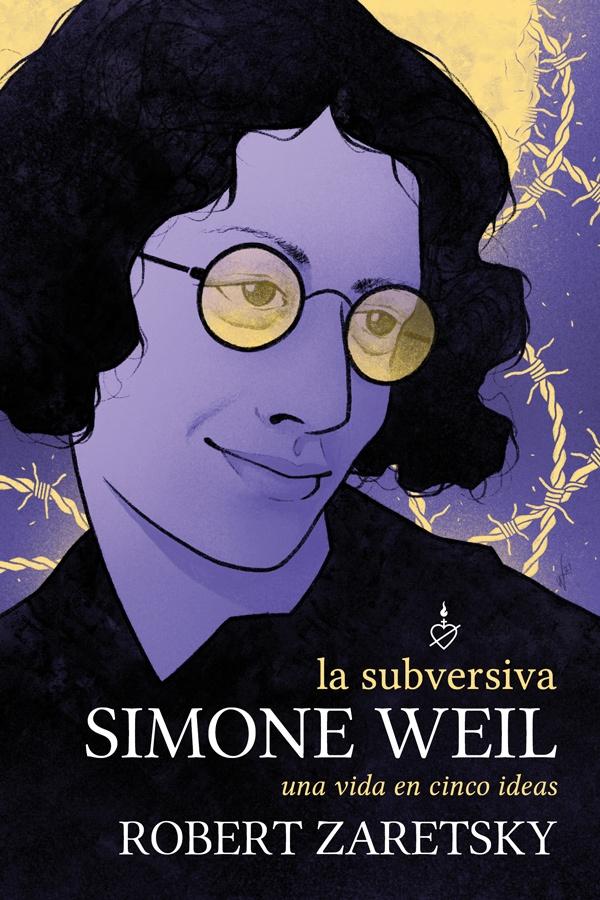 La Subversiva Simone Weil "Una Vida en Cinco Ideas"