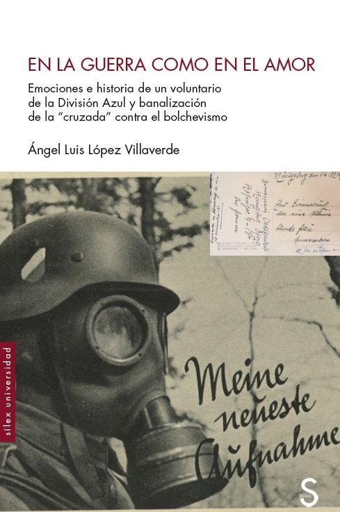 En la Guerra como en el Amor "Emociones e Historia de un Voluntario de la División Azul y Banalización". 