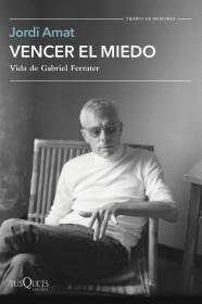 Vencer el Miedo "Vida de Gabriel Ferrater"