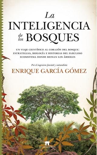 INTELIGENCIA DE LOS BOSQUES, LA "Un viaje cientifico al corazon del bosque: estrategias, biologia e historias del fabuloso ecosistema "