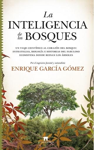 Inteligencia de los Bosques, La "Un Viaje Cientifico al Corazon del Bosque: Estrategias, Biologia e Historias del Fabuloso Ecosistema "