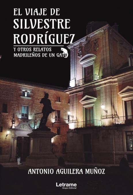 El Viaje de Silvestre Rodríguez y Otros Relatos Madrileños de un Gato