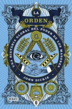 La Orden "Una Historia Global del Poder de los Masones"