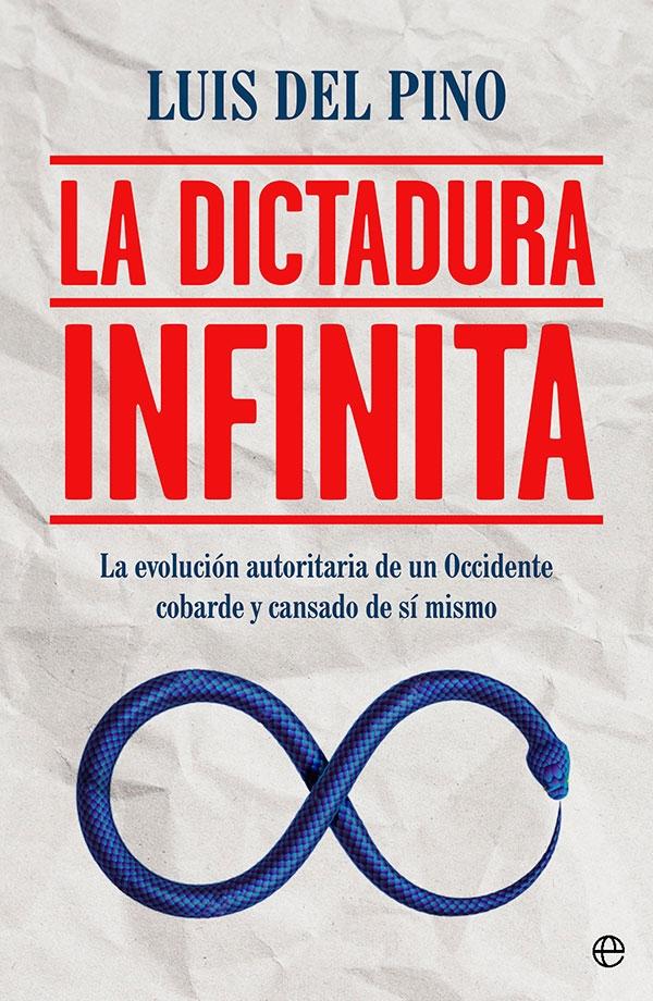 La Dictadura Infinita "La Evolución Autoritaria de un Occidente Cobarde y Cansado de sí Mismo". 