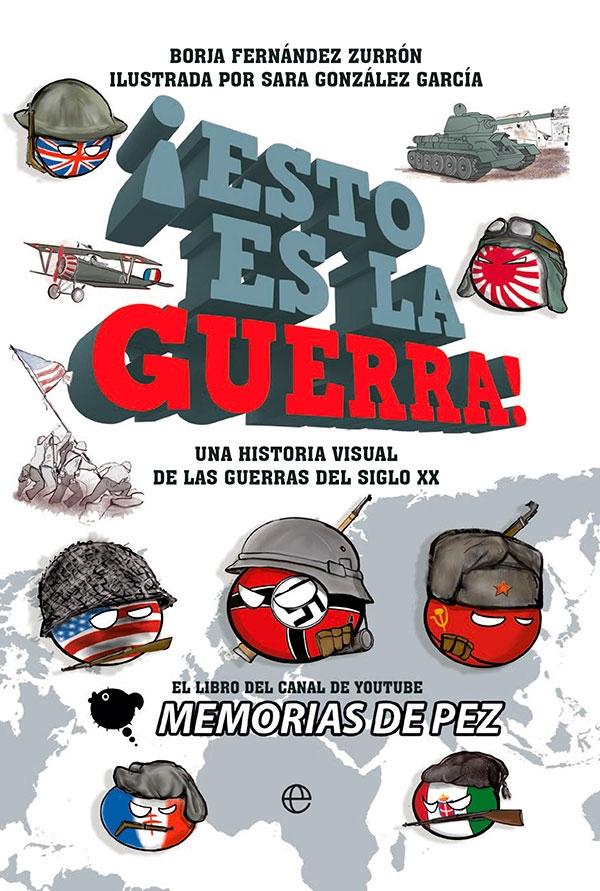 ¡Esto Es la Guerra! "Una Historia Visual de las Guerras del Siglo Xx". 