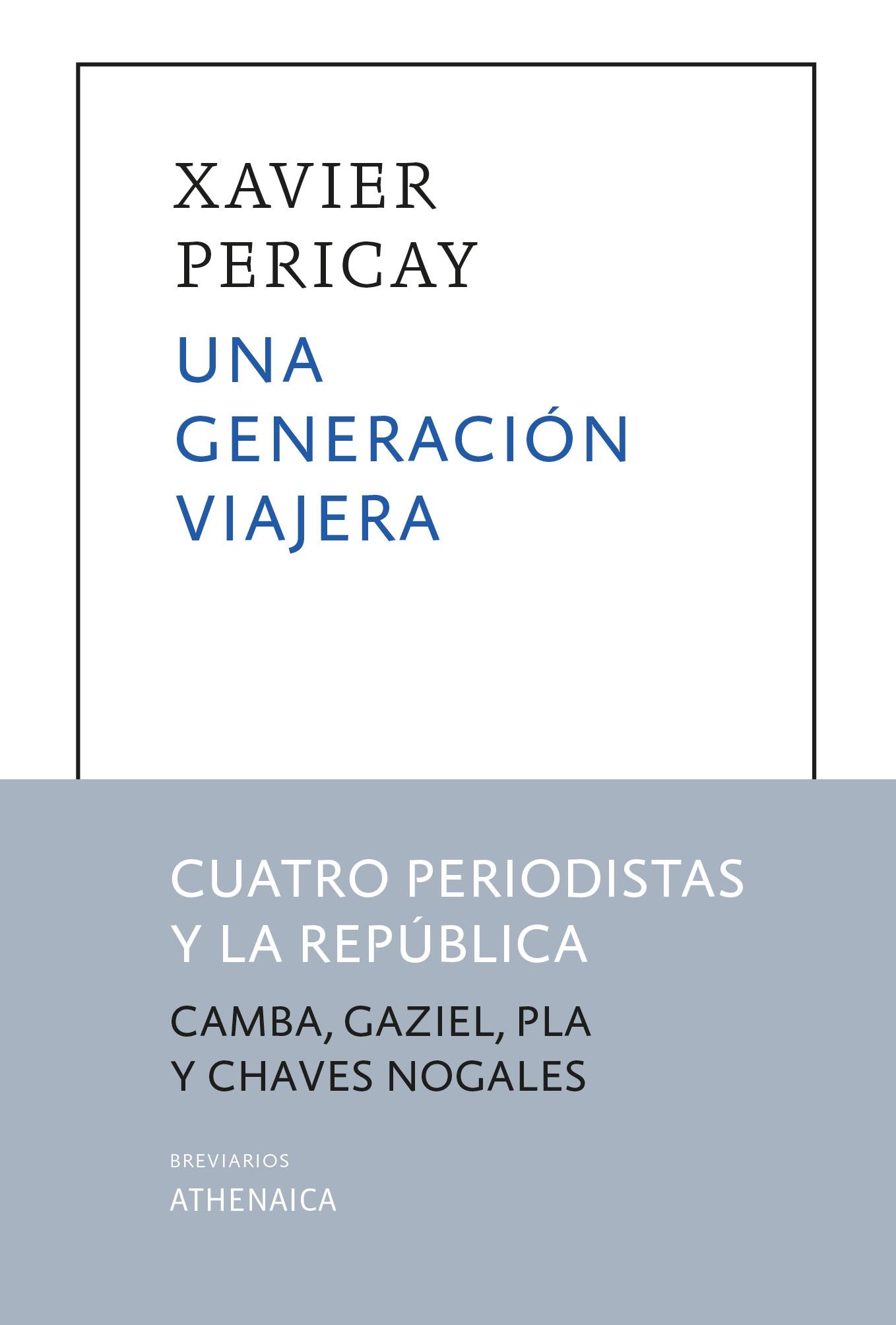 Una Generación Viajera "Cuatro Periodistas y la República (Julio Camba, Gaziel, Josep Pla y Manu". 