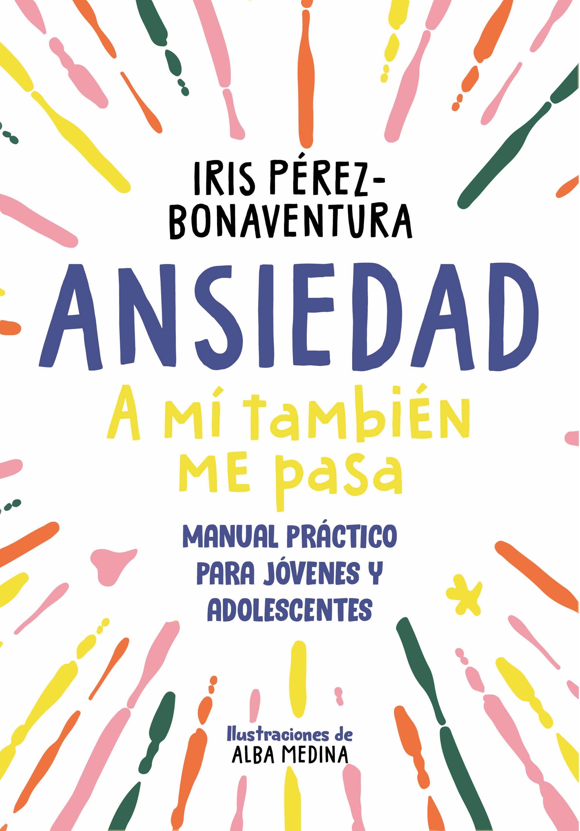 Ansiedad: a Mí También Me Pasa "Una Guía para Jóvenes y Adolescentes con Estrategias Fáciles y Efectivas"