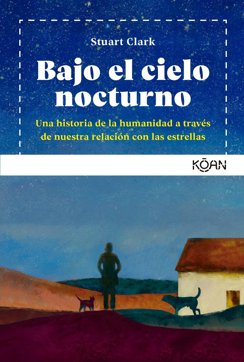 Bajo el Cielo Nocturno "Una Historia de la Humanidad a Través de nuestra Relación con las Estrellas". 