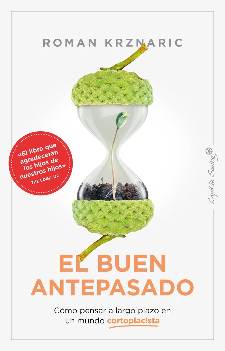 El Buen Antepasado "Cómo Pensar a Largo Plazo en un Mundo Cortoplacista"