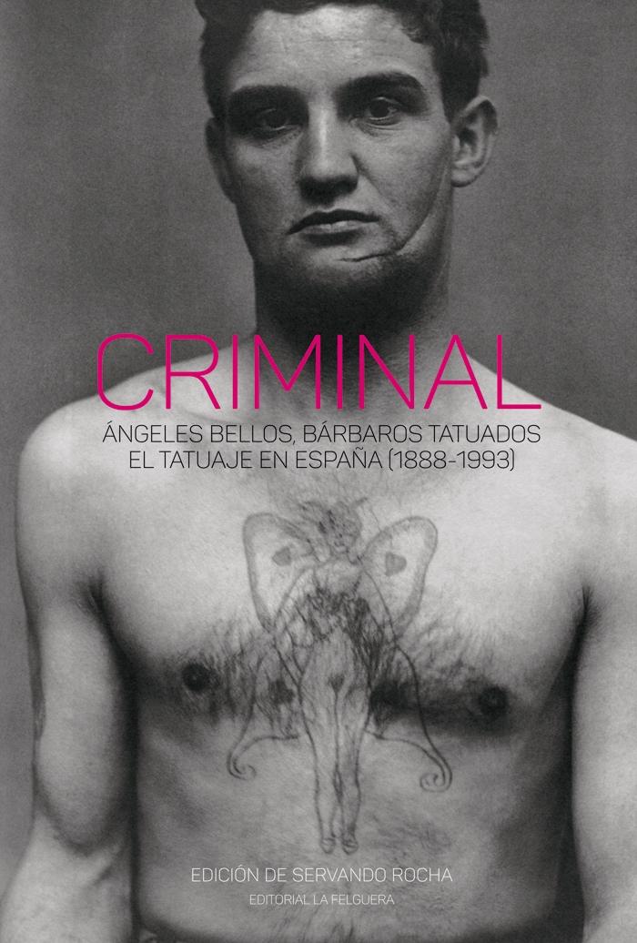 Criminal  "Ángeles Bellos, Bárbaros Tatuados. el Tatuaje en España  (1888-1993)". 