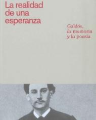 La Realidad de una Esperanza "Galdós, la Memoria y la Poesía". La Realidad de una Esperanza "Galdós, la Memoria y la Poesía".