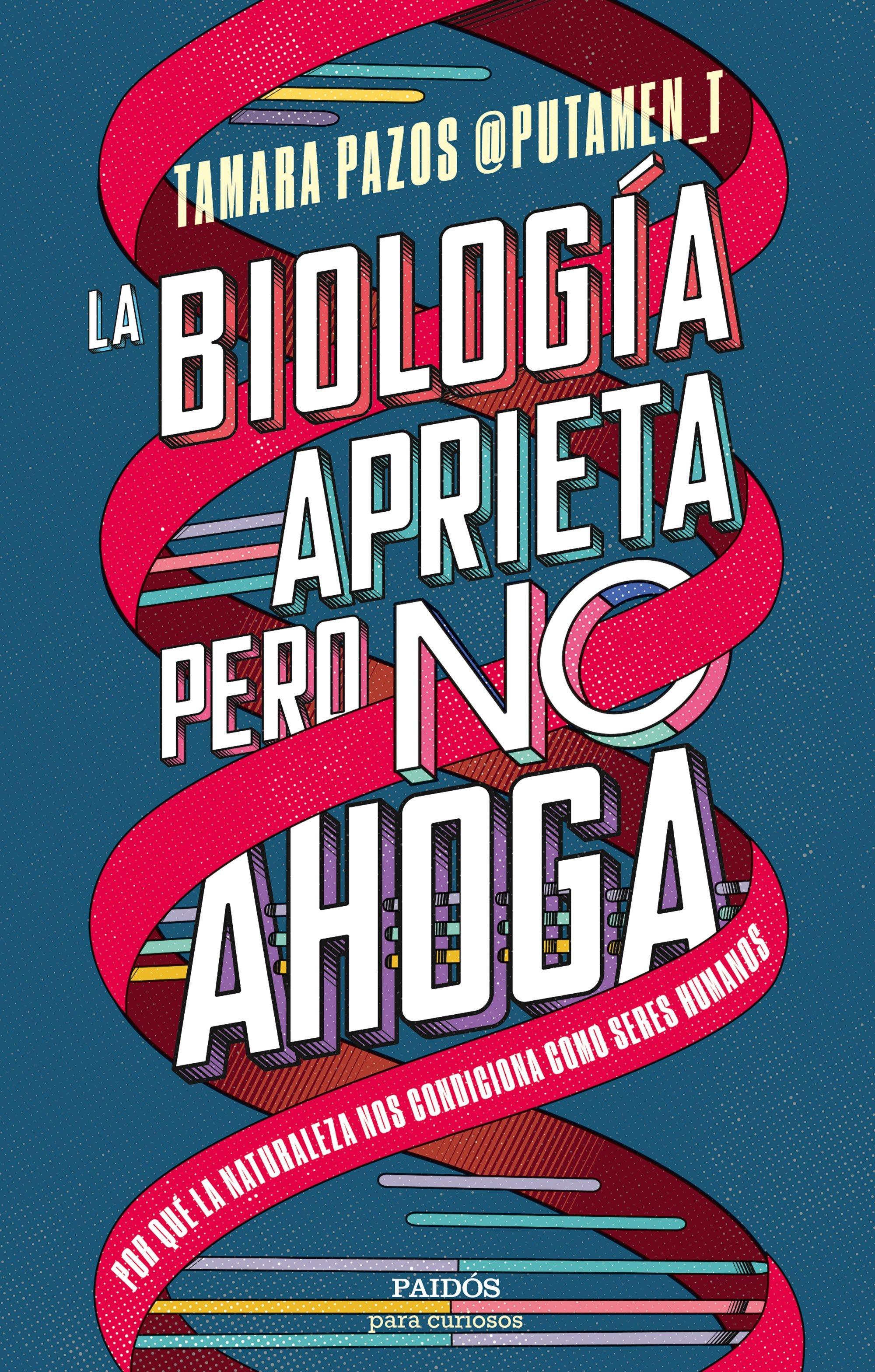 La Biología Aprieta, pero no Ahoga "Por que la Naturaleza nos Condiciona como Seres Humanos"