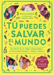 Tú Puedes Salvar el Mundo "38 Héroes Inspiradores y 12 Retos para Frenar el Cambio Climático". 