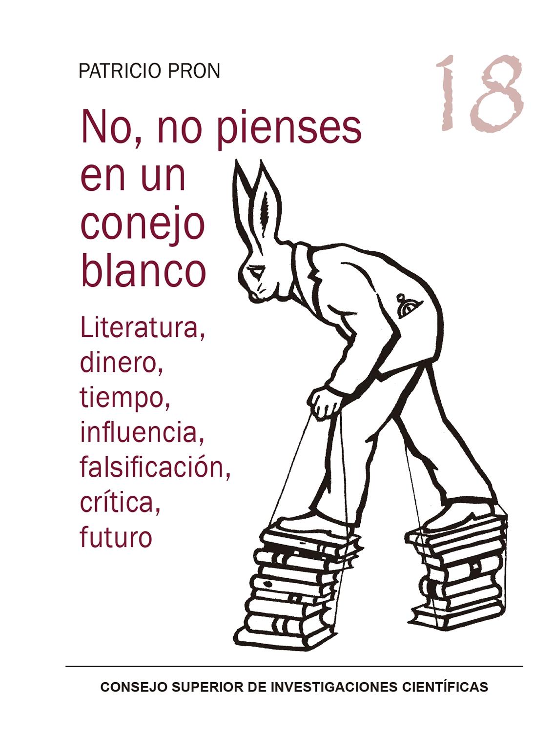 No, no Pienses en un Conejo Blanco  "Literatura, Dinero, Tiempo, Influencia, Falsificación, Crítica, Futuro". 