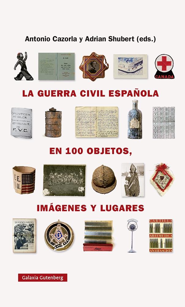 La Guerra Civil Española en Cien Objetos, Imágenes y Lugares. 