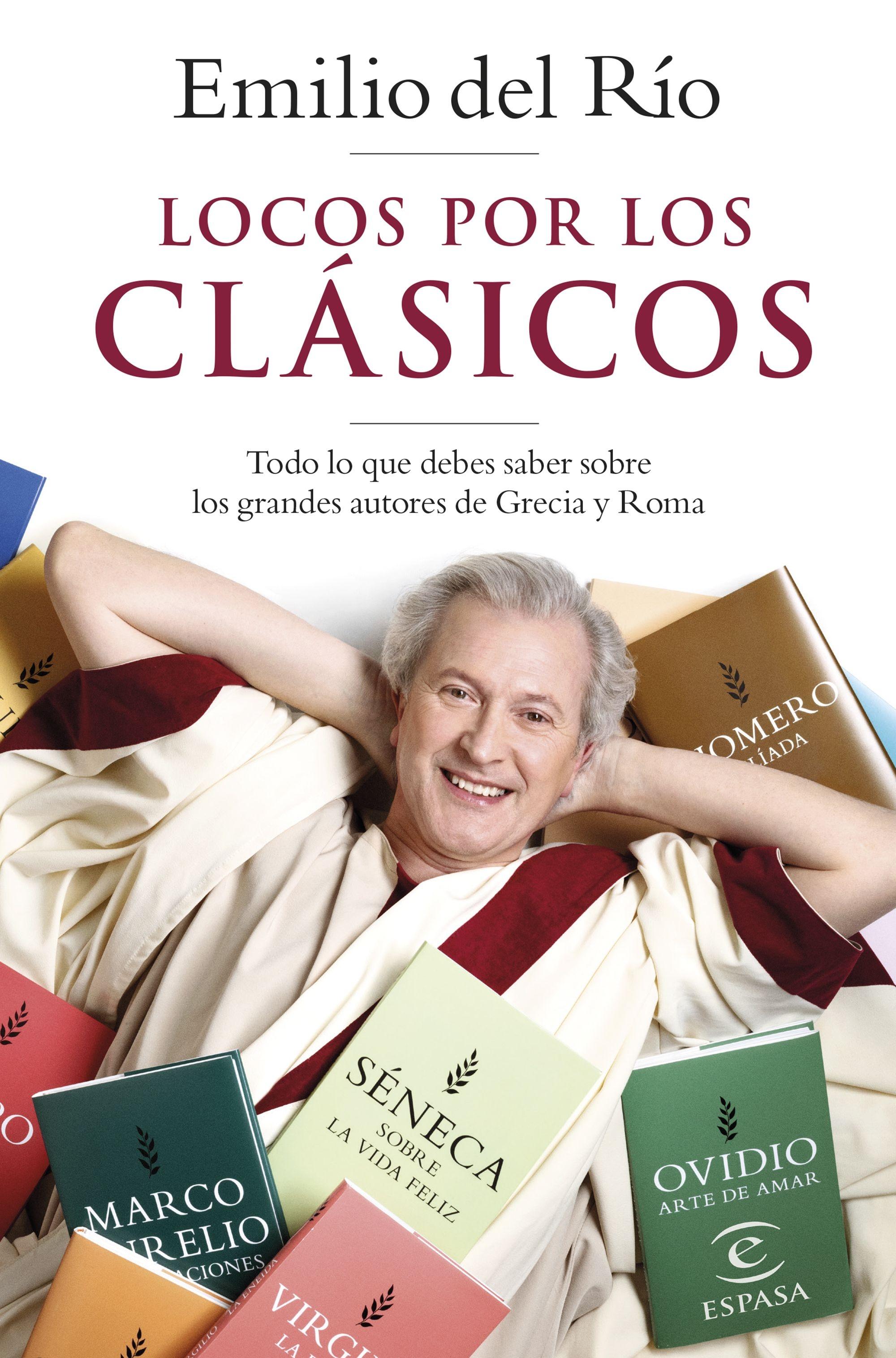 Locos por los Clásicos "Todo lo que Debes Saber sobre los Grandes Autores de Grecia y Roma"