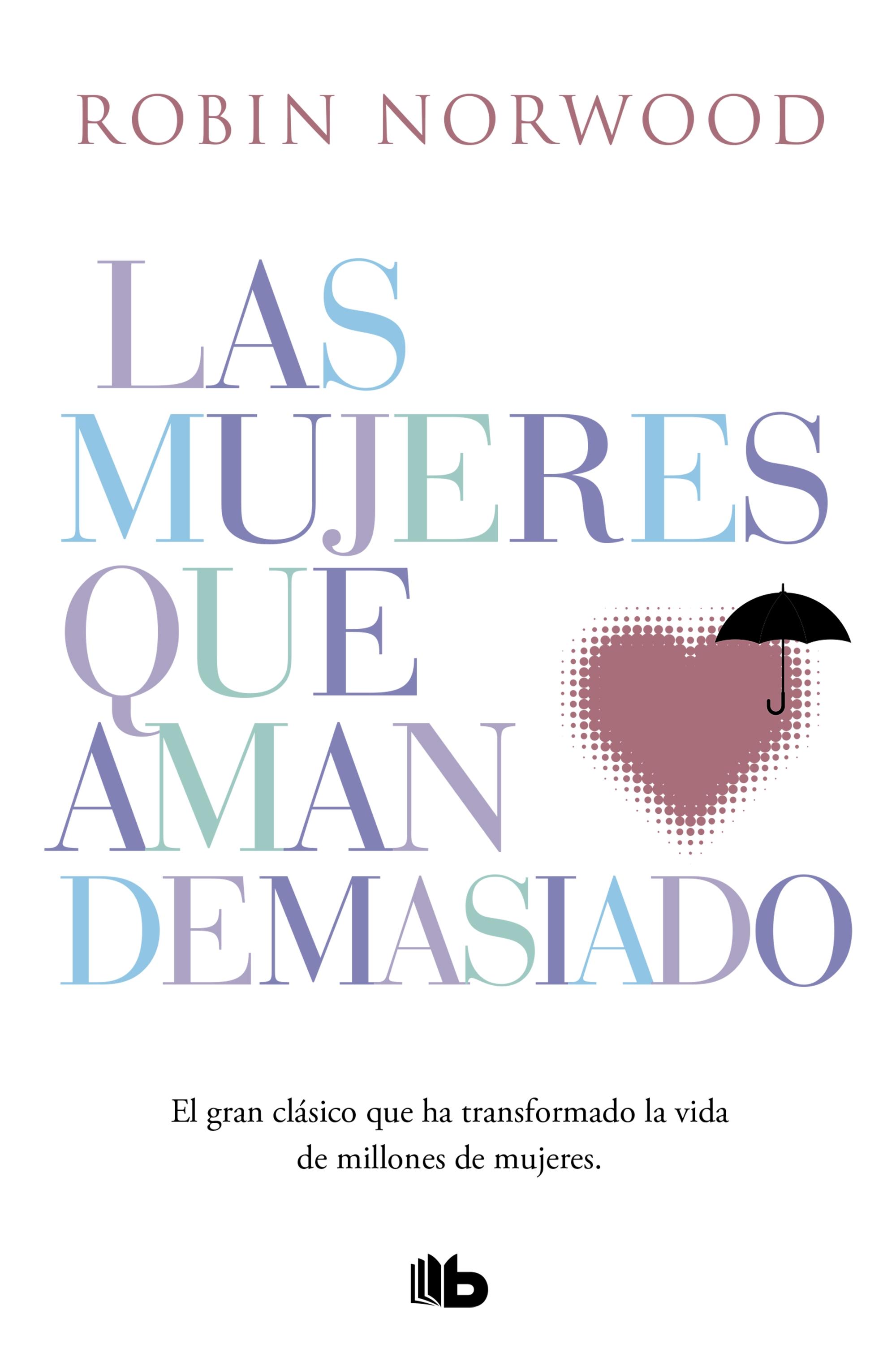 Las Mujeres que Aman Demasiado "El Best Seller que Ha Ayudado a Millones de Mujeres"