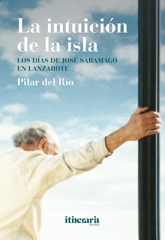 La Intuición de la Isla "Los Días de José Saramago en Lanzarote"