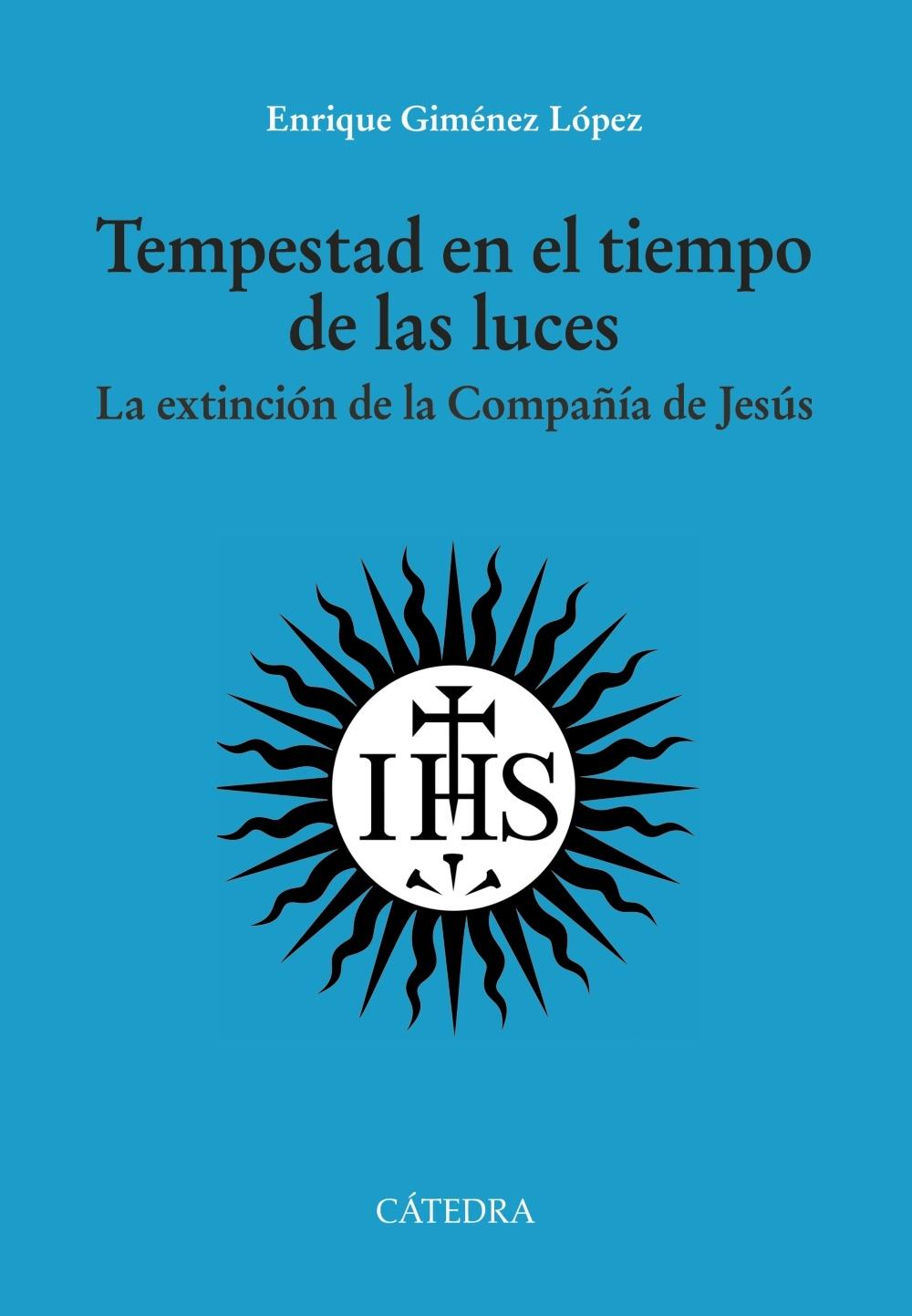 Tempestad en el Tiempo de las Luces "La Extinción de la Compañía de Jesús". Tempestad en el Tiempo de las Luces "La Extinción de la Compañía de Jesús".