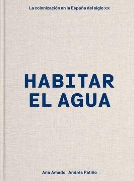 Habitar el agua "La colonización en la España del siglo XX". 