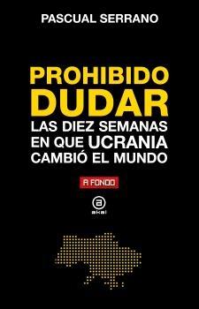 Prohibido Dudar "Las Diez Semanas en que Ucrania Cambió el Mundo". 