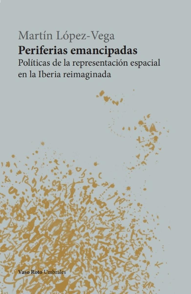 Periferias Emancipadas "Políticas de la Representación Espacial en la Iberia Reimaginada"