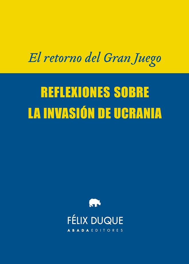 El Retorno del Gran Juego "Reflexiones sobre la Invasión de Ucrania". 