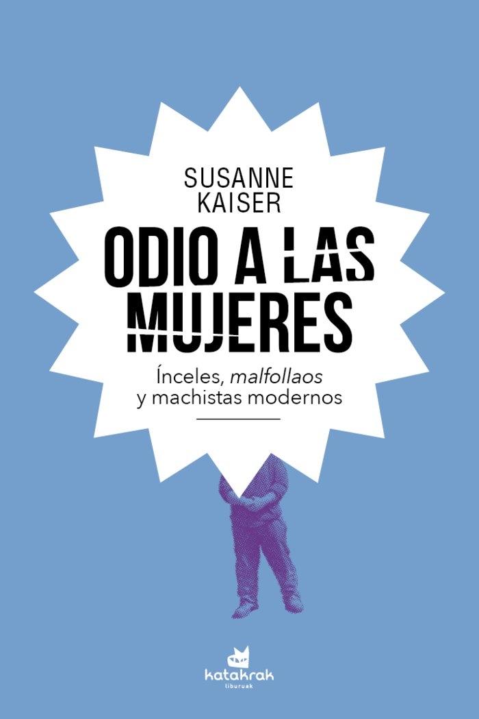 Odio a las Mujeres "Ínceles, Malfollaos y Machistas Modernos". 