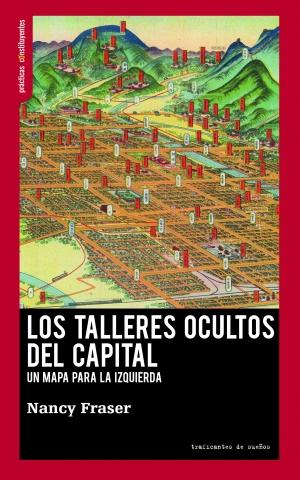 Los Talleres Ocultos del Capital "Un Mapa para la Izquierda". 
