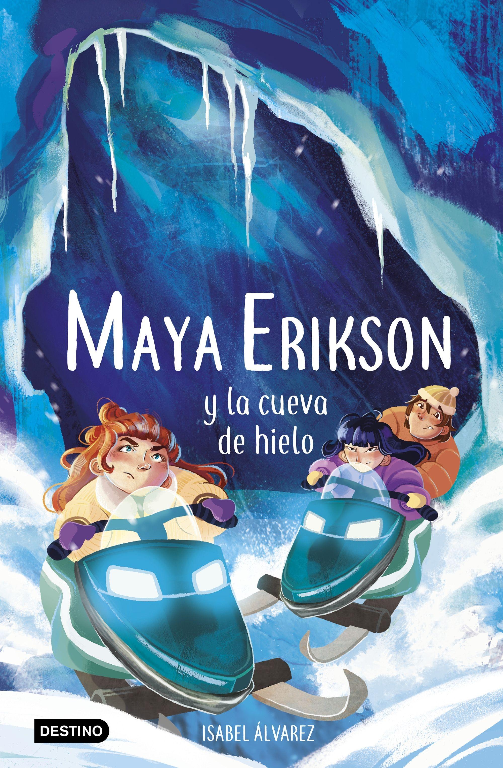 Maya Erikson 3. Maya Erikson y la Cueva de Hielo "Un Emocionante Libro de Aventuras para Niños y Niñas Valientes (Edad: 7,"