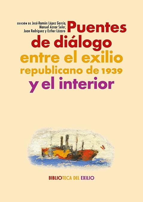 Puentes de Diálogo Entre el Exilio Republicano de 1939 "Y el Interior"