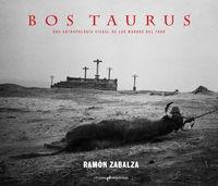 Bos Taurus "Antropoligía Visual de los Mundos del Toro"