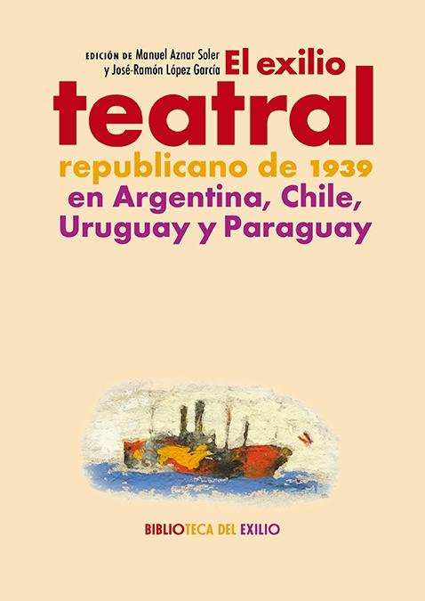 El Exilio Teatral Republicano de 1939 en Argentina, Chile, Uruguay y Paraguay. 