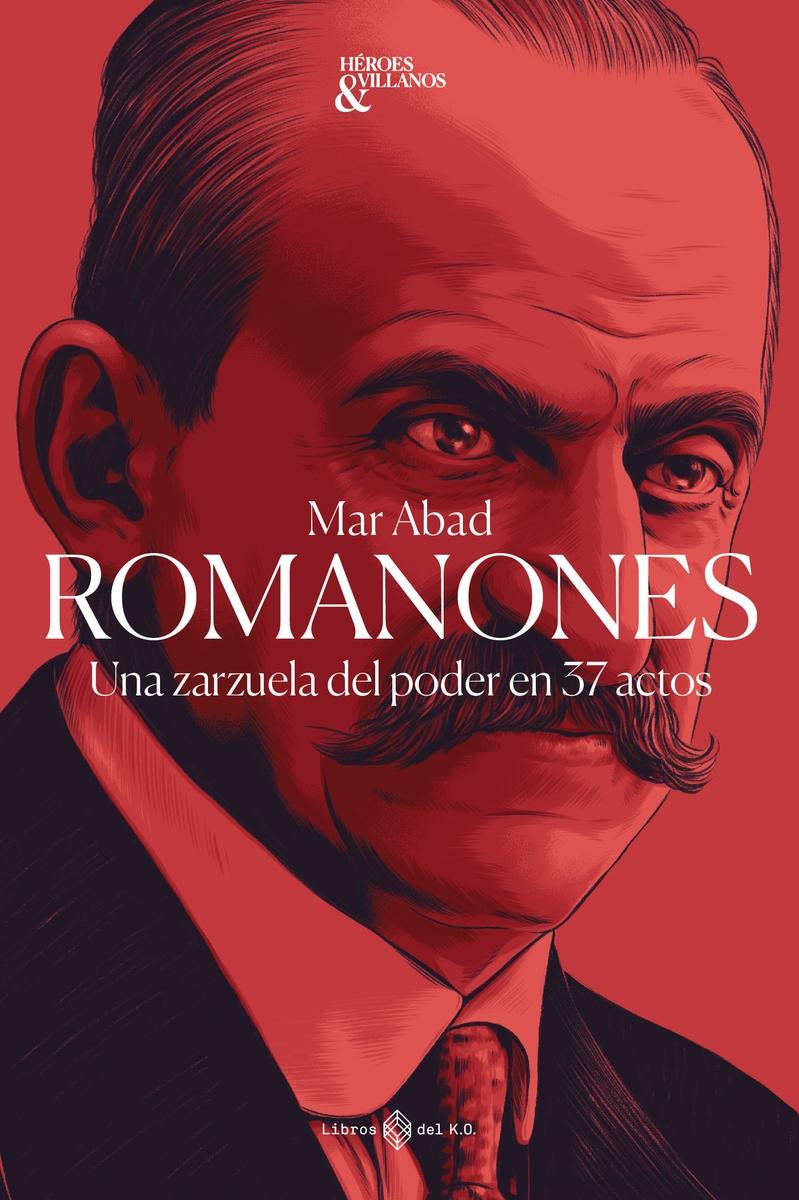 Romanones "Una Zarzuela del Poder en 37 Actos"