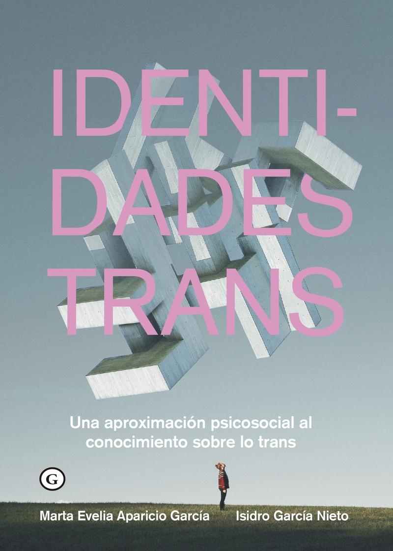 Identidades Trans "Una Aproximación Psicosocial al Conocimiento sobre lo Trans". 