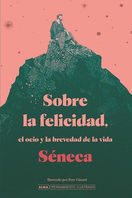 Sobre la Felicidad, el Ocio y la Brevedad de la Vida. 