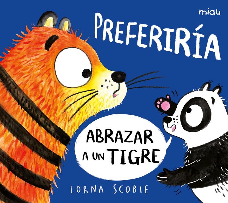 Preferiría Abrazar a un Tigre. 