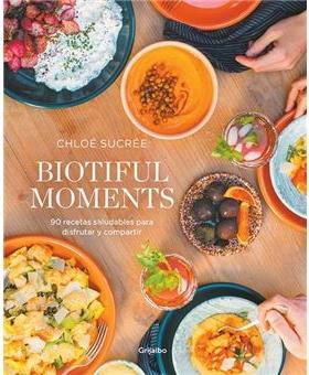 Biotiful Moments "90 Recetas Saludables para Disfrutar y Compartir". 