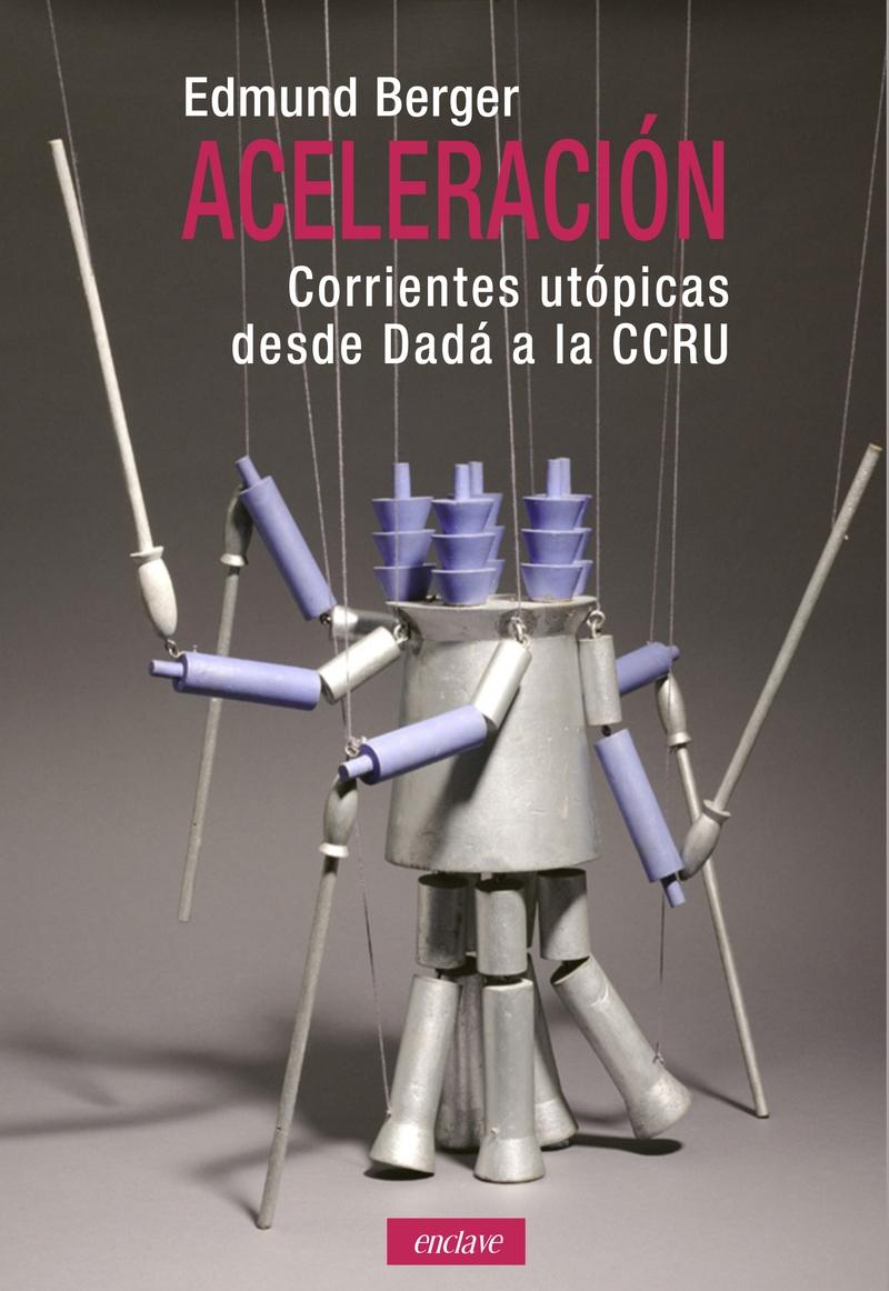 Aceleración "Corrientes Utópicas desde Dada a la Ccru"